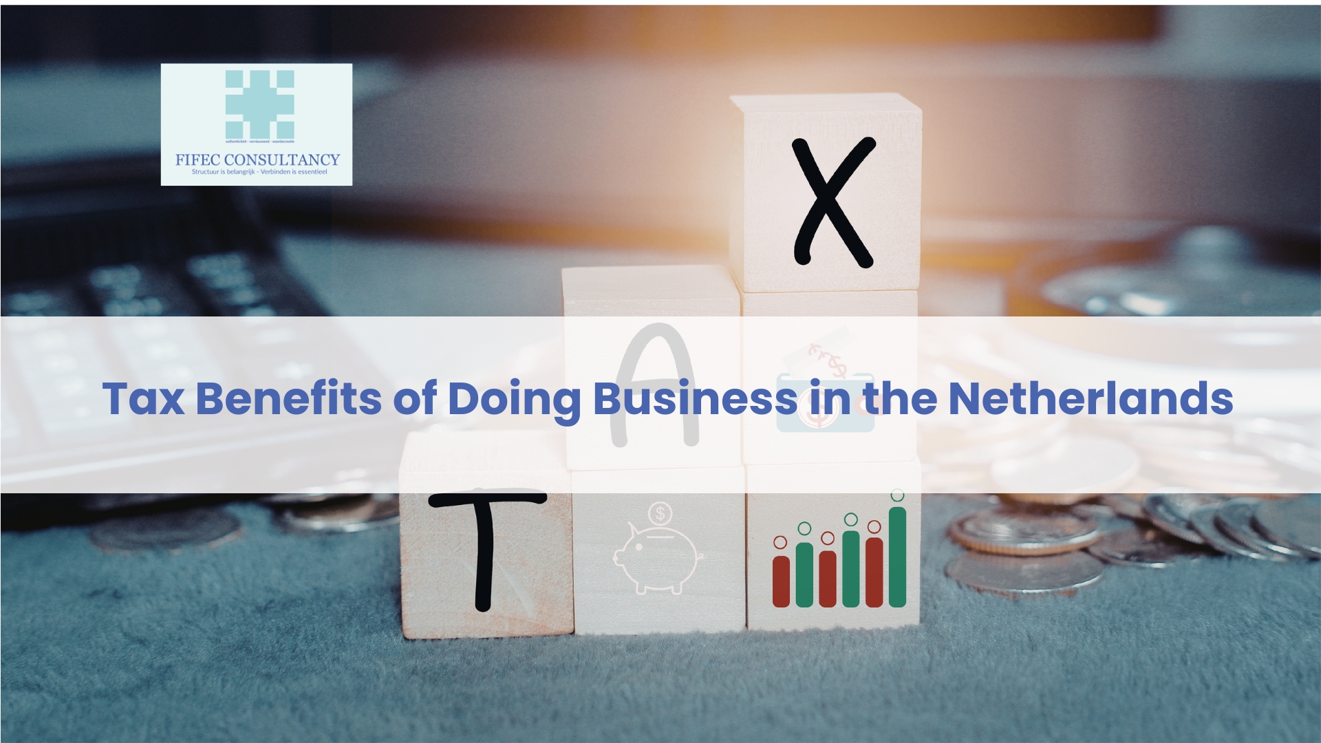 Tax benefits of doing business in the Netherlands concept with blocks spelling TAX and financial growth icons