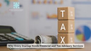 Why Every Startup Needs Financial and Tax Advisory Services