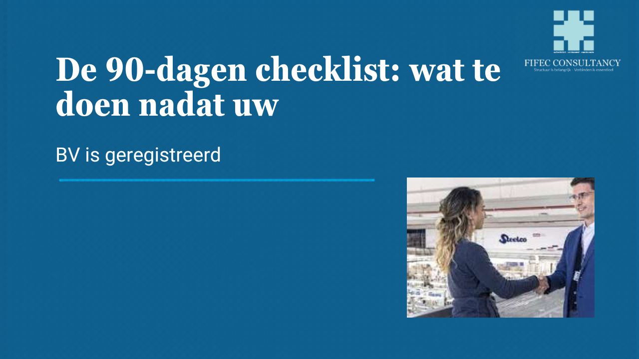 BV geregistreerd wat nu - 90-dagen checklist na oprichting BV | FIFEC Consultancy