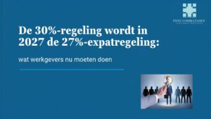 FIFEC Consultancy-afbeelding: de 30%-regeling wordt in 2027 de 27%-expatregeling, wat werkgevers nu moeten doen